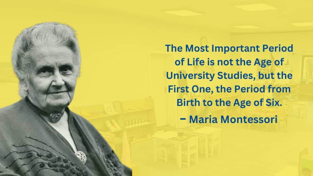 An image of Maria Montessori alongside one of her famous quotes: "The most important period of life is not the age of university studies, but the first one, the period from birth to the age of six," highlighting the Montessori philosophy of early childhood education.